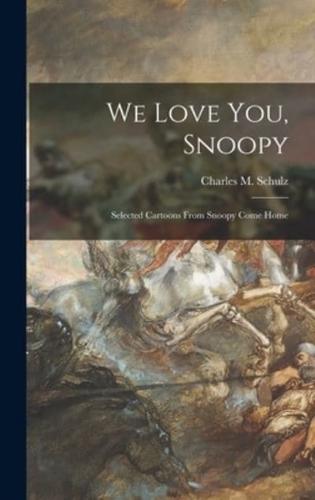 We Love You, Snoopy; Selected Cartoons From Snoopy Come Home