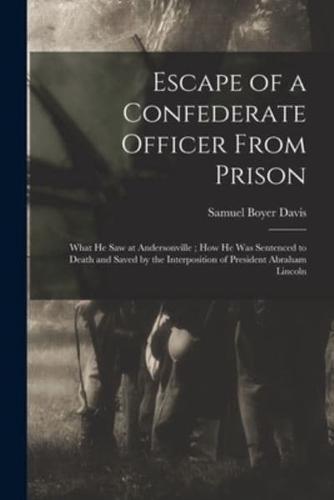 Escape of a Confederate Officer From Prison : What He Saw at Andersonville ; How He Was Sentenced to Death and Saved by the Interposition of President Abraham Lincoln