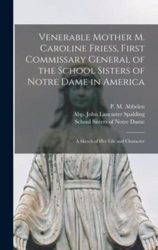 Venerable Mother M. Caroline Friess, First Commissary General of the School Sisters of Notre Dame in America