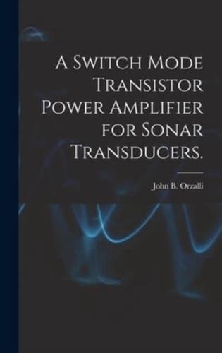 A Switch Mode Transistor Power Amplifier for Sonar Transducers.