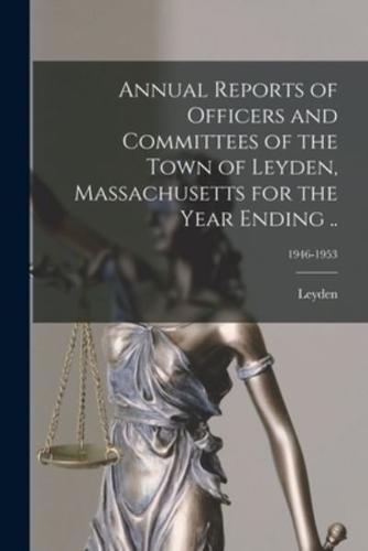 Annual Reports of Officers and Committees of the Town of Leyden, Massachusetts for the Year Ending ..; 1946-1953