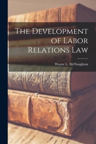 The Development of Labor Relations Law