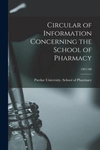 Circular of Information Concerning the School of Pharmacy; 1907/08