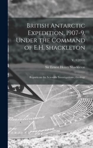 British Antarctic Expedition, 1907-9, Under the Command of E.H. Shackleton : Reports on the Scientific Investigations ; Geology; v. 1 (1914)