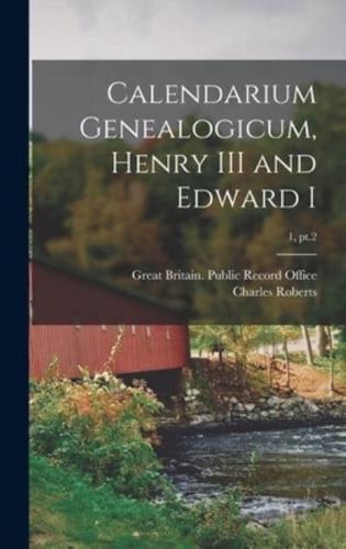 Calendarium Genealogicum, Henry III and Edward I; 1, pt.2
