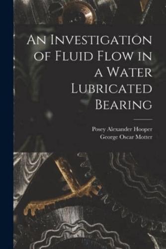 An Investigation of Fluid Flow in a Water Lubricated Bearing