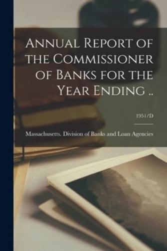 Annual Report of the Commissioner of Banks for the Year Ending ..; 1951/D