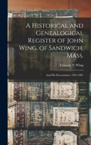 A Historical and Genealogical Register of John Wing, of Sandwich, Mass. : and His Descendants, 1662-1881
