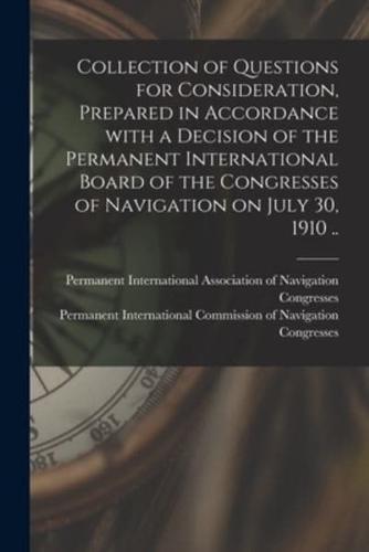 Collection of Questions for Consideration, Prepared in Accordance With a Decision of the Permanent International Board of the Congresses of Navigation on July 30, 1910 ..