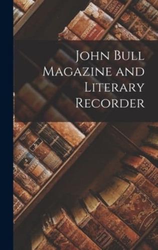 John Bull Magazine and Literary Recorder