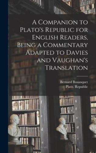 A Companion to Plato's Republic for English Readers, Being a Commentary Adapted to Davies and Vaughan's Translation