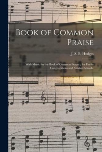 Book of Common Praise : With Music for the Book of Common Prayer ; for Use in Congregations and Sunday Schools.