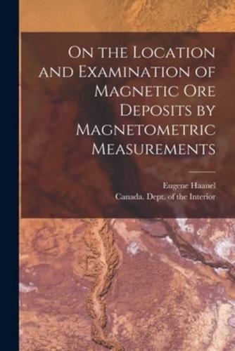 On the Location and Examination of Magnetic Ore Deposits by Magnetometric Measurements [Microform]