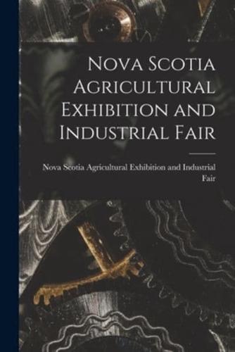 Nova Scotia Agricultural Exhibition and Industrial Fair [Microform]