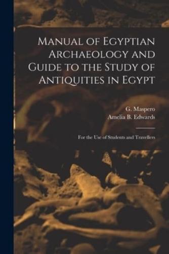 Manual of Egyptian Archaeology and Guide to the Study of Antiquities in Egypt : for the Use of Students and Travellers