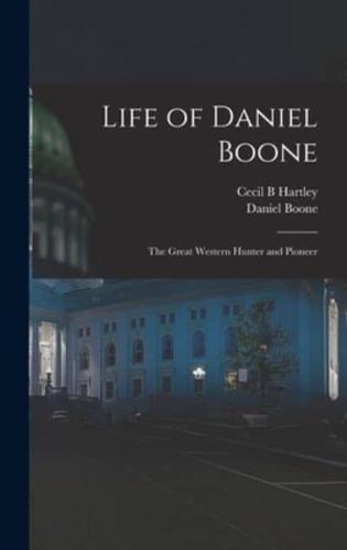 Life of Daniel Boone : the Great Western Hunter and Pioneer