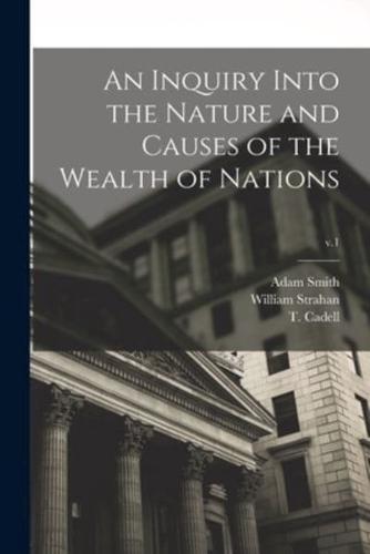 An Inquiry Into the Nature and Causes of the Wealth of Nations; V.1