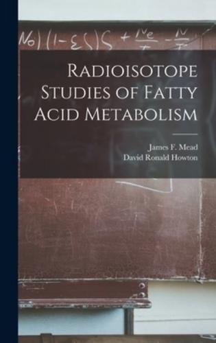 Radioisotope Studies of Fatty Acid Metabolism