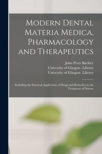 Modern Dental Materia Medica, Pharmacology and Therapeutics [electronic Resource] : Including the Practical Application of Drugs and Remedies in the Treatment of Disease