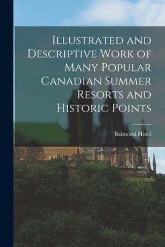 Illustrated and Descriptive Work of Many Popular Canadian Summer Resorts and Historic Points [microform]