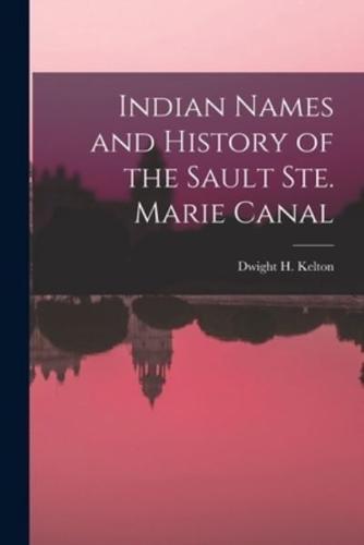 Indian Names and History of the Sault Ste. Marie Canal [Microform]