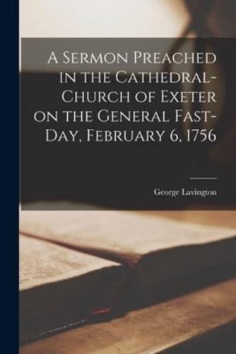 A Sermon Preached in the Cathedral-Church of Exeter on the General Fast-Day, February 6, 1756