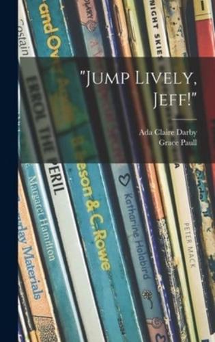"Jump Lively, Jeff!"