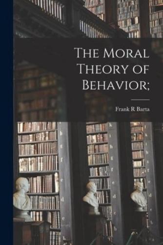 The Moral Theory of Behavior;