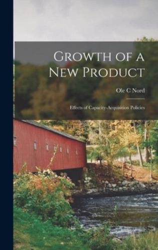 Growth of a New Product; Effects of Capacity-Acquisition Policies