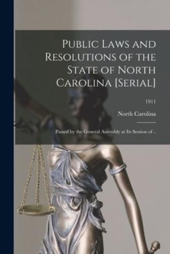 Public Laws and Resolutions of the State of North Carolina [serial] : Passed by the General Assembly at Its Session of ..; 1911