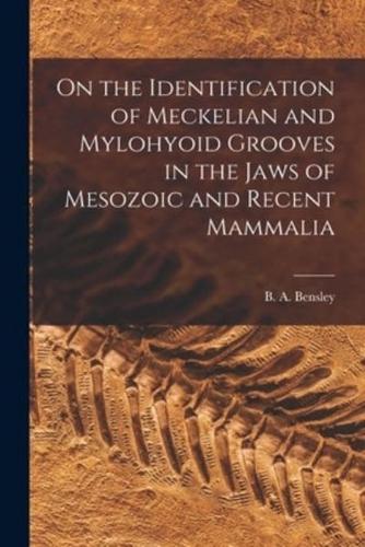 On the Identification of Meckelian and Mylohyoid Grooves in the Jaws of Mesozoic and Recent Mammalia [microform]