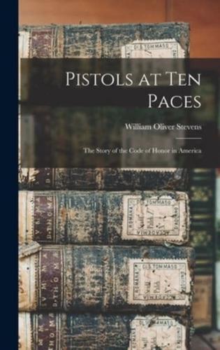 Pistols at Ten Paces; the Story of the Code of Honor in America