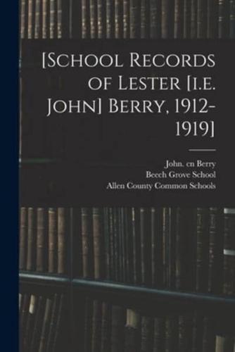 [School Records of Lester [I.e. John] Berry, 1912-1919]