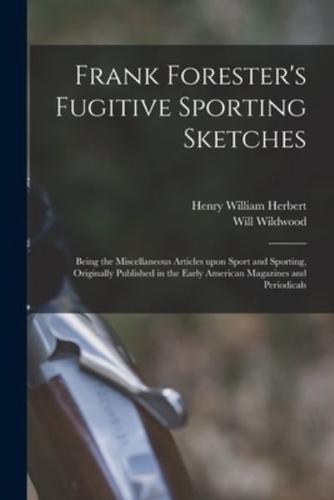 Frank Forester's Fugitive Sporting Sketches [Microform]