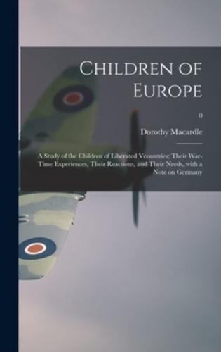 Children of Europe; a Study of the Children of Liberated Vcountries; Their War-Time Experiences, Their Reactions, and Their Needs, With a Note on Germany; 0