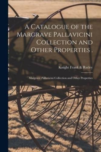 A Catalogue of the Margrave Pallavicini Collection and Other Properties .; Margrave Pallavicini Collection and Other Properties
