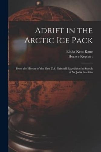 Adrift in the Arctic Ice Pack : From the History of the First U.S. Grinnell Expedition in Search of Sir John Franklin