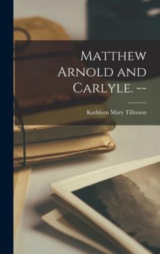 Matthew Arnold and Carlyle. --