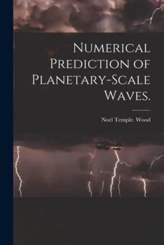 Numerical Prediction of Planetary-Scale Waves.