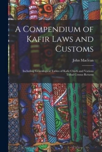 A Compendium of Kafir Laws and Customs : Including Genealogical Tables of Kafir Chiefs and Various Tribal Census Returns