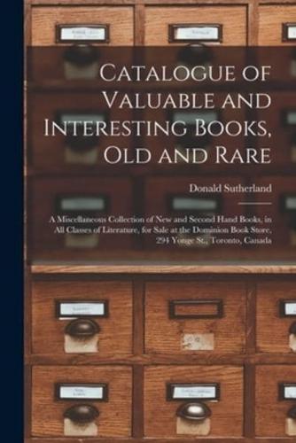 Catalogue of Valuable and Interesting Books, Old and Rare [microform] : a Miscellaneous Collection of New and Second Hand Books, in All Classes of Literature, for Sale at the Dominion Book Store, 294 Yonge St., Toronto, Canada