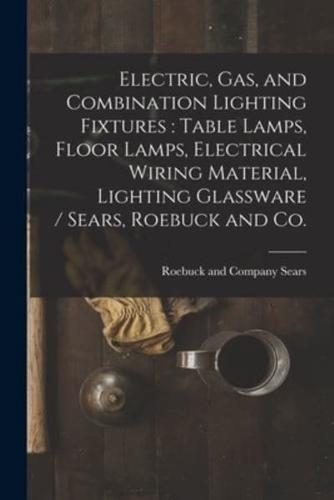 Electric, Gas, and Combination Lighting Fixtures : table Lamps, Floor Lamps, Electrical Wiring Material, Lighting Glassware / Sears, Roebuck and Co.