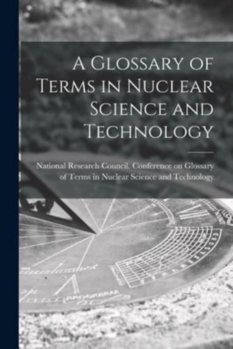 A Glossary of Terms in Nuclear Science and Technology