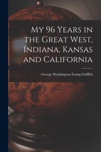 My 96 Years in the Great West, Indiana, Kansas and California