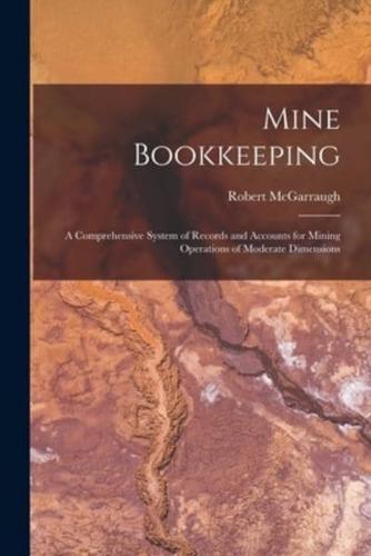 Mine Bookkeeping : a Comprehensive System of Records and Accounts for Mining Operations of Moderate Dimensions