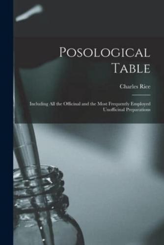 Posological Table : Including All the Officinal and the Most Frequently Employed Unofficinal Preparations