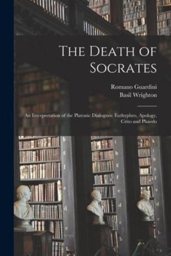 The Death of Socrates; an Interpretation of the Platonic Dialogues