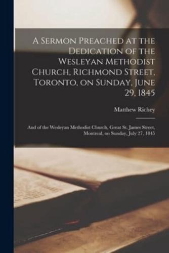 A Sermon Preached at the Dedication of the Wesleyan Methodist Church, Richmond Street, Toronto, on Sunday, June 29, 1845 [microform] : and of the Wesleyan Methodist Church, Great St. James Street, Montreal, on Sunday, July 27, 1845