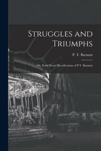 Struggles and Triumphs; or, Forty Years' Recollections of P.T. Barnum