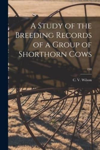 A Study of the Breeding Records of a Group of Shorthorn Cows; 198